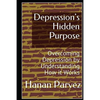 Depression's Hidden Purpose: Overcoming Depression by Understanding How it Works - Paperback