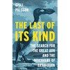 The Last of Its Kind: The Search for the Great Auk and the Discovery of Extinction - Hardcover