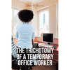The Trichotomy of a Temporary Office Worker - Paperback