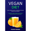 Vegan Diet: Plant Based Recipes Cookbook for Busy People on a Budget (Breakfast, Lunch & Dinner Ideas to Keep You on the Track of Clean Eating) - Paperback