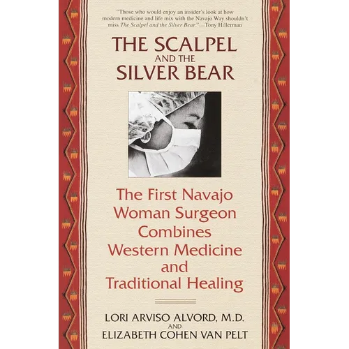 The Scalpel and the Silver Bear: The First Navajo Woman Surgeon Combines Western Medicine and Traditional Healing - Paperback