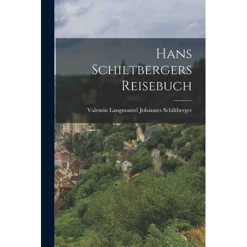 Hans Schiltbergers Reisebuch - Paperback