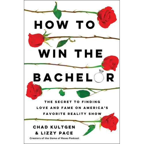 How to Win the Bachelor: The Secret to Finding Love and Fame on America's Favorite Reality Show - Paperback