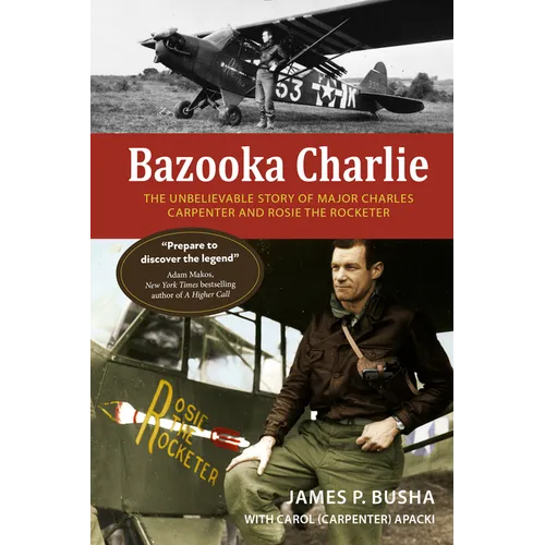 Bazooka Charlie: The Unbelievable Story of Major Charles Carpenter and Rosie the Rocketer - Hardcover