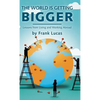 The World Is Getting Bigger: Lessons from Living and Working Abroad - Hardcover