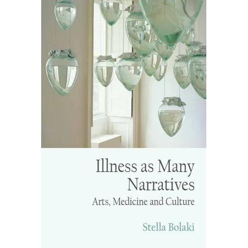 Illness as Many Narratives: Arts, Medicine and Culture - Paperback