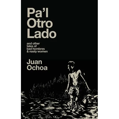 Pa'l Otro Lado: and other tales of bad hombres & nasty women - Paperback