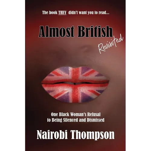 Almost British - Revisited: One Black Woman's Refusal to Being Silenced and Dismissed - Paperback