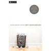 When Being Good Isn't Good Enough - Paperback
