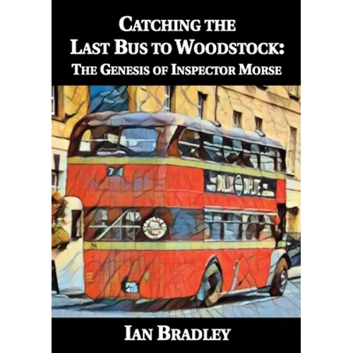 Catching the Last Bus to Woodstock: The Genesis of Inspector Morse - Paperback