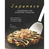 Japanese Cookbook for Everyday Cooking: Easy & Healthy Japanese Recipes to Cook at Home - Paperback