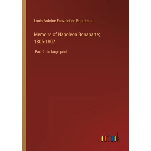 Memoirs of Napoleon Bonaparte; 1805-1807: Part 9 - in large print - Paperback