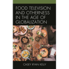Food Television and Otherness in the Age of Globalization - Paperback