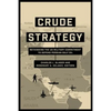 Crude Strategy: Rethinking the US Military Commitment to Defend Persian Gulf Oil - Paperback