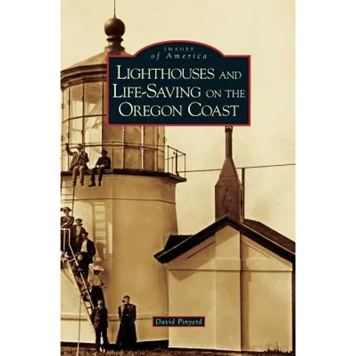 Lighthouses and Life-Saving on the Oregon Coast - Hardcover