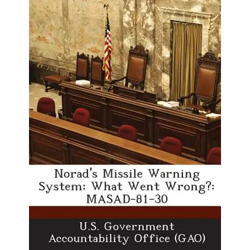 Norad's Missile Warning System: What Went Wrong?: MASAD-81-30 - Paperback