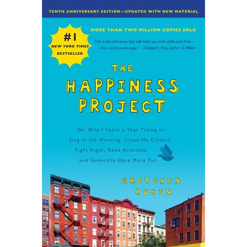 The Happiness Project, Tenth Anniversary Edition: Or, Why I Spent a Year Trying to Sing in the Morning, Clean My Closets, Fight Right, Read Aristotle, - Hardcover