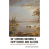 Rethinking Nathaniel Hawthorne and Nature: Pastoral Experiments and Environmentality - Paperback