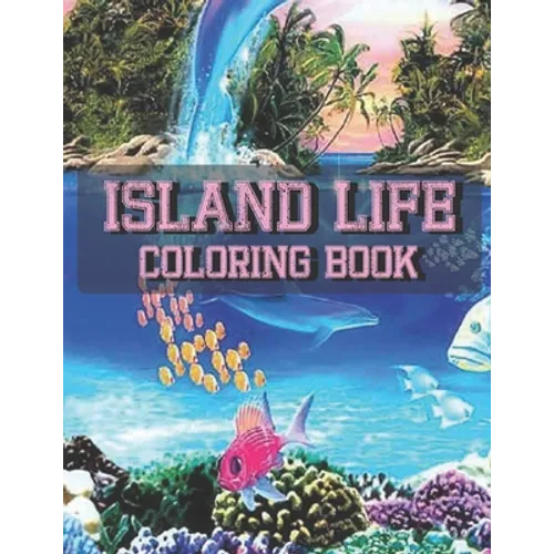 Island Life Coloring Book: An Adult Coloring Book Featuring Fun and Relaxing Beach Vacation Scenes, Peaceful Ocean Landscapes and Beautiful Summe - Paperback