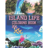 Island Life Coloring Book: An Adult Coloring Book Featuring Fun and Relaxing Beach Vacation Scenes, Peaceful Ocean Landscapes and Beautiful Summe - Paperback