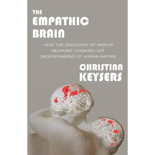 The Empathic Brain: How the discovery of mirror neurons changes our understanding of human nature - Paperback