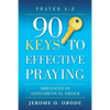 90 Keys To Effective Praying: Arranged in Alphabetical Order - Paperback