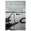 In the Spirit of Wetlands: Reviving Habitat in the Illinois River Watershed - Paperback