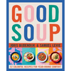 Good Soup: 52 Colorful Recipes for Year-Round Comfort (Soups and Stews Cookbook) - Hardcover