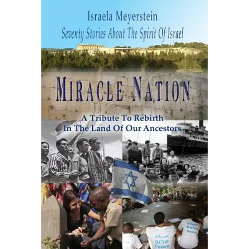 Miracle Nation: Seventy Stories About The Spirit Of Israel: A Tribute To Rebirth In The Land Of Our Ancestors - Paperback
