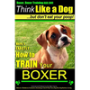 Boxer, Boxer Training AAA AKC: "Think Like a Dog - But Don't Eat Your Poop!: Boxer Breed Expert Training - Here's EXACTLY How To TRAIN Your Boxer - Paperback