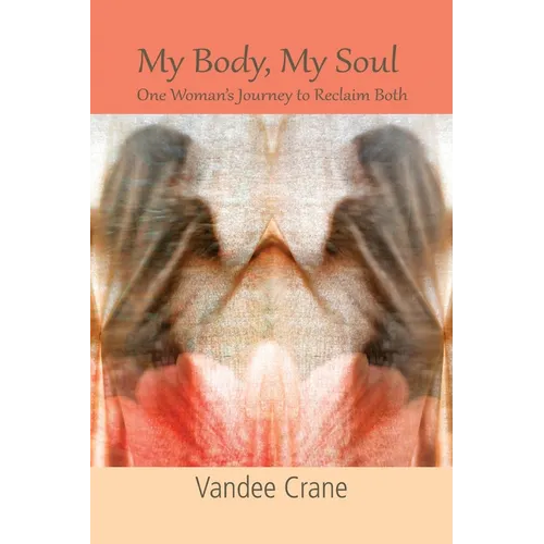 My Body My Soul...One Woman's Journey to Reclaim Both: One Woman's Journey to Reclaim Both - Paperback
