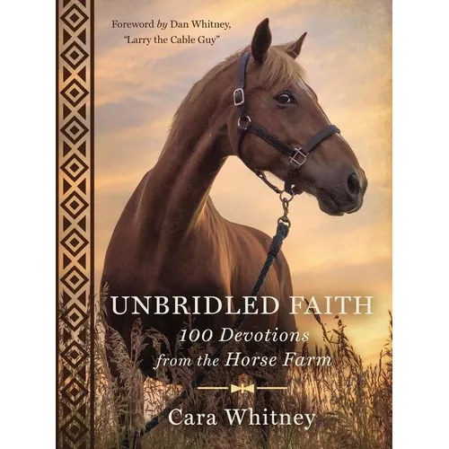 Unbridled Faith: 100 Devotions from the Horse Farm - A Daily Devotional - The Perfect Christian Gift for Horse Lovers and Equestrian Enthusiasts - Hardcover