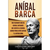 Aníbal Barca: Una Fascinante Guía del General Cartaginés que Luchó en la Segunda Guerra Púnica entre Cartago y la Antigua Roma - Paperback