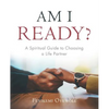 Am I Ready?: A Spiritual Guide to Choosing a Life Partner - Paperback