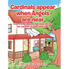 Cardinals appear when Angels are near: A story about how one child deals with the loss and grief of losing loved ones. - Hardcover