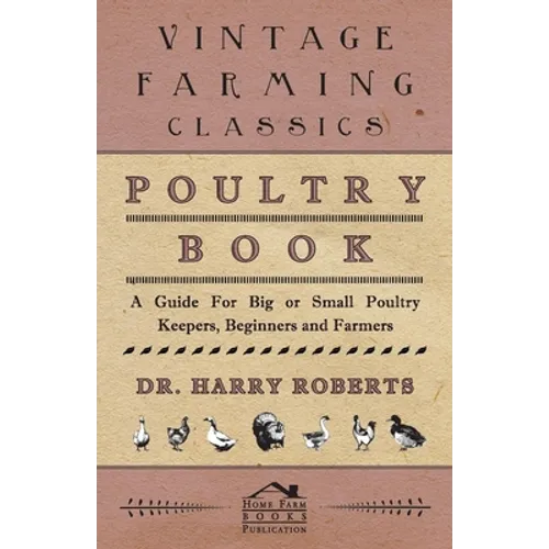 Poultry Book - A Guide for Big or Small Poultry Keepers, Beginners and Farmers - Hardcover