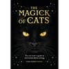 The Magick of Cats: The Cat Lover's Guide to Enchanted Feline Energy - Hardcover