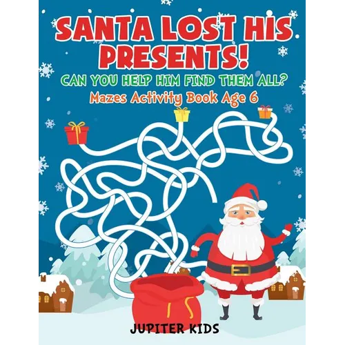 Santa Lost His Presents! Can You Help Him Find Them All? Mazes Books Age 6 - Paperback