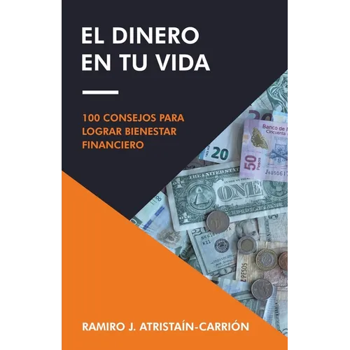 El Dinero En Tu Vida: 100 Consejos Para Lograr Bienestar Financiero - Paperback