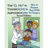 The O, My in Tonsillectomy & Adenoidectomy: How to Prepare Your Child for Surgery, a Parent's Manual, 2nd Edition - Paperback