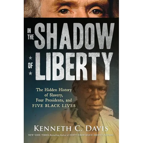 In the Shadow of Liberty: The Hidden History of Slavery, Four Presidents, and Five Black Lives - Paperback