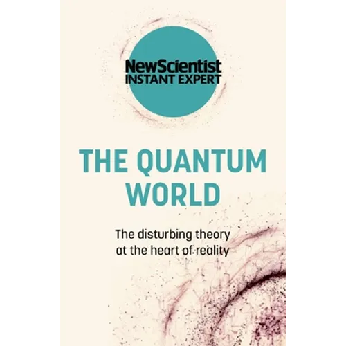 The Quantum World: The Disturbing Theory at the Heart of Reality - Paperback