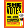 She Votes: How U.S. Women Won Suffrage, and What Happened Next - Hardcover