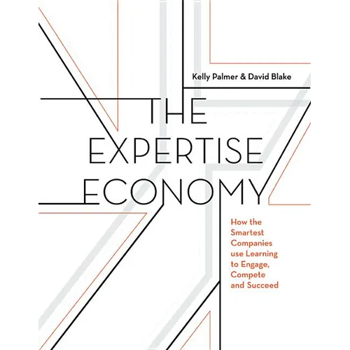The Expertise Economy: How the Smartest Companies Use Learning to Engage, Compete, and Succeed - Hardcover