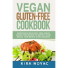 Vegan Gluten Free Cookbook: Nutritious and Delicious, 100% Vegan + Gluten Free Recipes to Improve Your Health, Lose Weight, and Feel Amazing - Hardcover