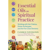 Essential Oils in Spiritual Practice: Working with the Chakras, Divine Archetypes, and the Five Great Elements - Paperback