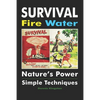 Survival Fire Water: Nature's Power, Simple Techniques - Paperback
