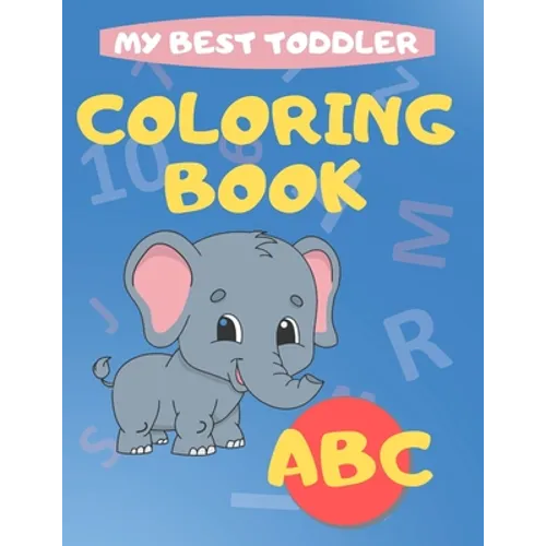 My Best Toddler Coloring Book abc: play and learn activity workbooks toddlers, Fun with Numbers, letters, shapes, colors, and animals - Kids coloring - Paperback