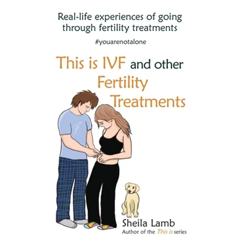 This is IVF and other Fertility Treatments: Real-life experiences of going through fertility treatments - Paperback