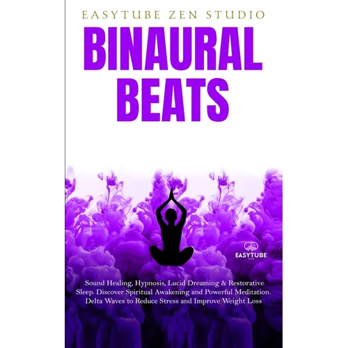 Binaural Beats: Sound Healing, Hypnosis, Lucid Dreaming & Restorative Sleep. Discover Spiritual Awakening and Powerful Meditation. Delta Waves to Redu - Paperback